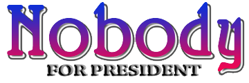 Nobody for President Logo by Curtis Spangler, None of the Above Should Be A Choice On Voter Ballots!